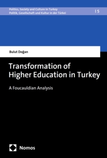 Transformation of Higher Education in Turkey : A Foucauldian Analysis