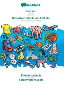 BABADADA, Deutsch - Schwiizerdutsch mit Artikeln, Bildwoerterbuch - s Bildwoerterbuech : German - Swiss German with articles, visual dictionary