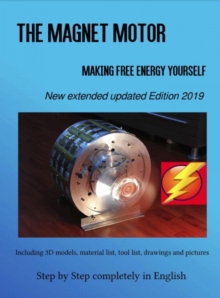 The Magnet Motor : Making Free Energy Yourself Edition 2019