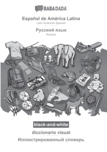 Espanol de America Latina - Russian (in cyrillic script), diccionario visual, BW : BABADADA Latin American Spanish - Russian (in cyrillic script), visual dictionary, BW