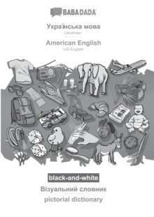 BABADADA black-and-white, Ukrainian (in cyrillic script) - American English, visual dictionary (in cyrillic script) - pictorial dictionary : Ukrainian (in cyrillic script) - US English, visual diction