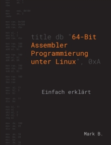 64-Bit Assembler Programmierung unter Linux : Einfach erklart