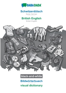 BABADADA black-and-white, Schwiizerdutsch - British English, Bildwoerterbuech - visual dictionary : Swiss German - British English, visual dictionary