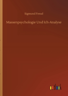 Massenpsychologie Und Ich-Analyse, Paperback / softback Book Massenpsychologie Und Ich-Analyse, Paperback / softback Book