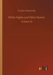 White Nights and Other Stories : Volume 10, Paperback / softback Book White Nights and Other Stories : Volume 10, Paperback / softback Book