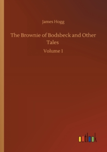 The Brownie of Bodsbeck and Other Tales : Volume 1