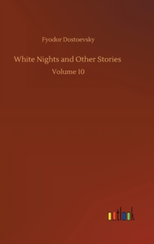 White Nights and Other Stories : Volume 10, Hardback Book White Nights and Other Stories : Volume 10, Hardback Book
