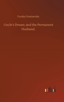 Uncle's Dream; and the Permanent Husband.