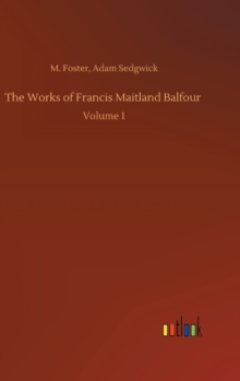 The Works Of Francis Maitland Balfour : Volume 1