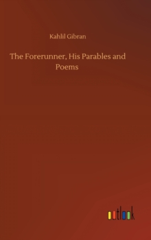 The Forerunner, His Parables and Poems, Hardback Book The Forerunner, His Parables and Poems, Hardback Book
