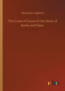 The Court of Cacus Or the Story of Burke and Hare