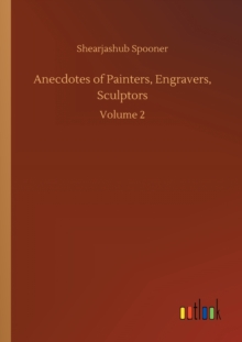 Anecdotes of Painters, Engravers, Sculptors : Volume 2