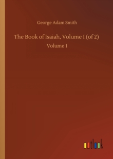 The Book of Isaiah, Volume I (of 2) : Volume 1