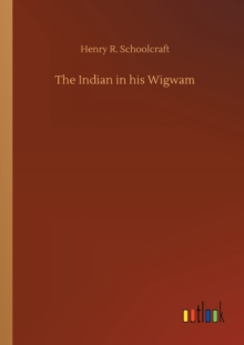 The Indian in his Wigwam