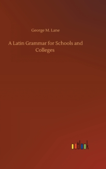 A Latin Grammar for Schools and Colleges