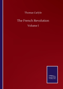 The French Revolution : Volume I, Paperback / softback Book The French Revolution : Volume I, Paperback / softback Book