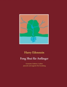 Feng Shui fur Anfanger : Geomantie, Kraftorte, Leylines, physische und magische Orts-Gestaltung