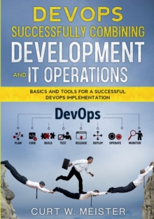 DevOps - Successfully Combining Development and IT Operations : Basics and Tools for a Successful DevOps Implementation