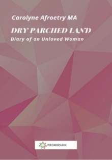 Dry Parched Land : Diary of an Unloved Woman