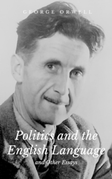 Politics and the English Language and Other Essays