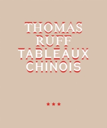 Thomas Ruff. Tableaux Chinois