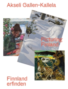 Akseli Gallen-Kallela (Bilingual edition) : Finnland erfinden/ Picturing Finland