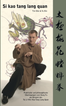 Si kao tang lang quan : Praktische und philosophische UEberlegungen zum Kung Fu am Beispiel des Tai Ji Mei Hua Tang Lang Quan