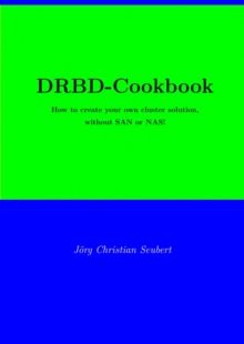 DRBD-Cookbook : How to create your own cluster solution, without SAN or NAS!