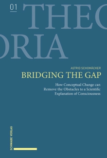 Bridging the Gap : How Conceptual Change can Remove the Obstacles to a Scientific Explanation of Consciousness.