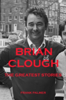 Brian Clough - The Greatest Stories