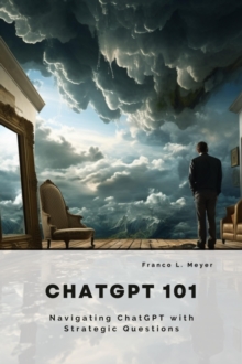 ChatGPT 101 : Navigating ChatGPT with Strategic Questions