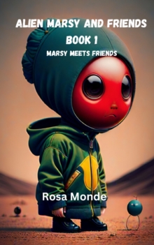 Alien Marsy and FRIENDS : BOOK 1 Marsy meets friends (Englisch Edition)