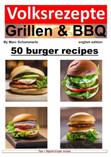 Volksrezepte Grillen & BBQ - 50 Burger Recipes : 50 great burger recipes to grill and enjoy