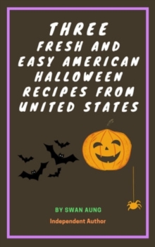 Three Fresh and Easy American Halloween Recipes from United States : Independent Author