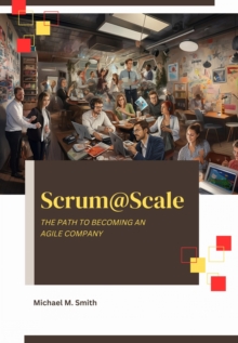 Scrum@Scale : The Path to Becoming an Agile Company