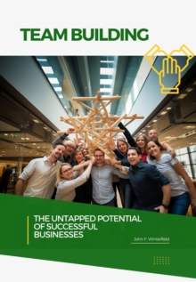 Team Building : The Untapped Potential of  Successful Businesses