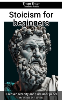 Stoicism for beginners : The timeless art of serenity.