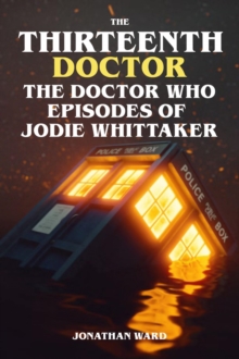 The Thirteenth Doctor - The Doctor Who Episodes of Jodie Whittaker