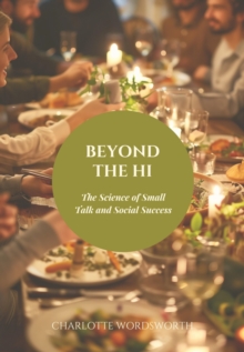 Beyond the Hi : The Science of Small Talk and Social Success