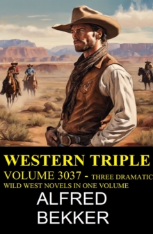 Western Triple Volume 3037 - Three Dramatic Wild West Novels In One Volume