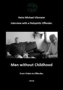 Man without Childhood - From Victim to Offender. : Interview with a Pedophilic Offender.