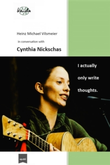 Cynthia Nickschas - I actually only write thoughts. : Heinz Michael Vilsmeier in conversation with Cynthia Nickschas