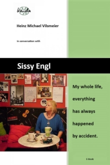 Sissy Engl My whole life, everything has always happened by accident. : Heinz Michael Vilsmeier in conversation with Sissy Engl