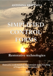 Simplified Control Forms. Restorative Technologies. : A Derivative Work from the Teachings of Dr. Grigori Grabovoi