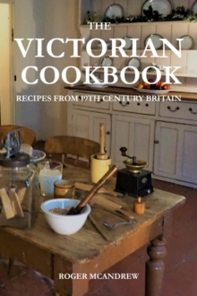 The Victorian Cookbook: Recipes From 19th Century Britain