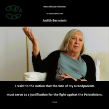 Judith Bernstein - I resist to the notion that the fate of my grandparents must serve as a justification for the fight against the Palestinians : Heinz Michael Vilsmeier in conversation with Judith Be