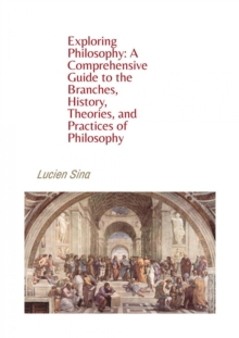 Exploring Philosophy: A Comprehensive Guide to the Branches, History, Theories, and Practices of Philosophy : Ebook-Version