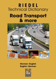 Road Transport & more : Technical dictionary for professional drivers, fleet managers and dangerous goods safety advisers (working in road transport) German-English/English-German