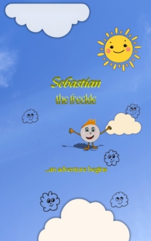 Sebastian the freckle : an adventure begins