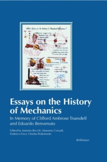 Essays on the History of Mechanics : In Memory of Clifford Ambrose Truesdell and Edoardo Benvenuto, Hardback Book Essays on the History of Mechanics : In Memory of Clifford Ambrose Truesdell and Edoardo Benvenuto, Hardback Book